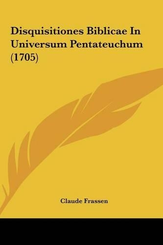 Disquisitiones Biblicae in Universum Pentateuchum (1705): (Latin)