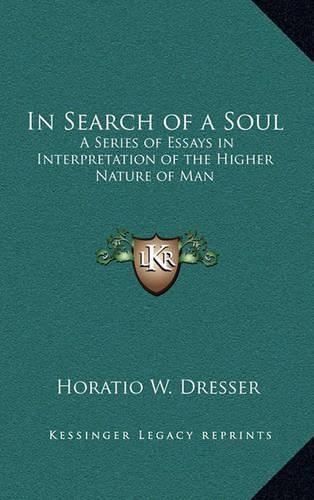 In Search of a Soul: A Series of Essays in Interpretation of the Higher Nature of Man(English)