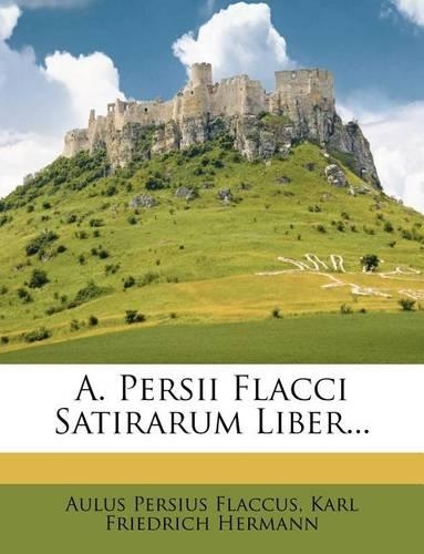A. Persii Flacci Satirarum Liber...