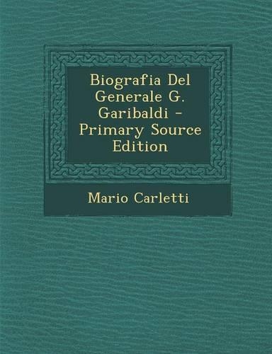 Biografia del Generale G. Garibaldi