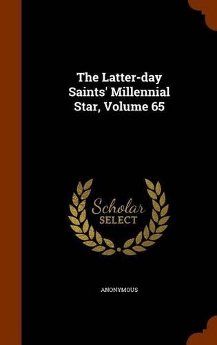 The Latter-day Saints' Millennial Star, Volume 65