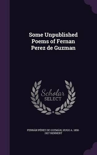 Some Unpublished Poems of Fernan Perez de Guzman: (English)