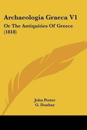 Archaeologia Graeca V1: Or The Antiquities Of Greece (1818)(English)