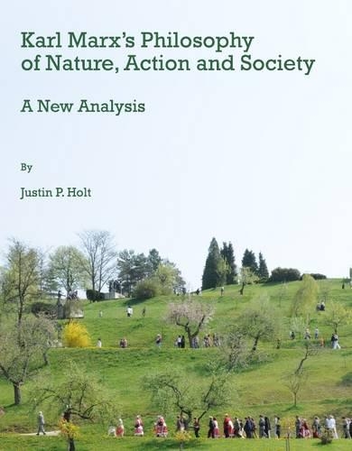 Karl Marx’s Philosophy of Nature, Action and Society