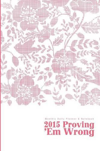 Monthly Daily Planner & Notebook: 2015 Proving 'Em Wrong(English)