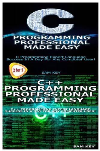 C Programming Professional Made Easy & C++ Programming Professional Made Easy: (Programming)