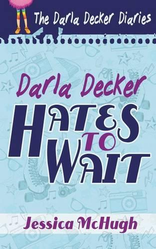 Darla Decker Hates to Wait: (1 Darla Decker Diaries)