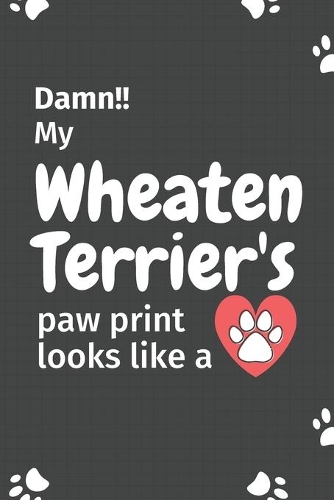 Damn!! my Wheaten Terrier's paw print looks like a