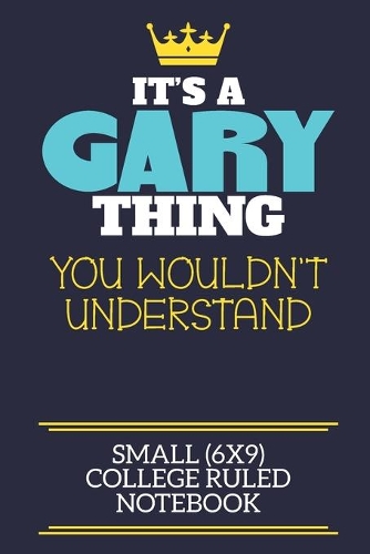 It's A Gary Thing You Wouldn't Understand Small (6x9) College Ruled Notebook