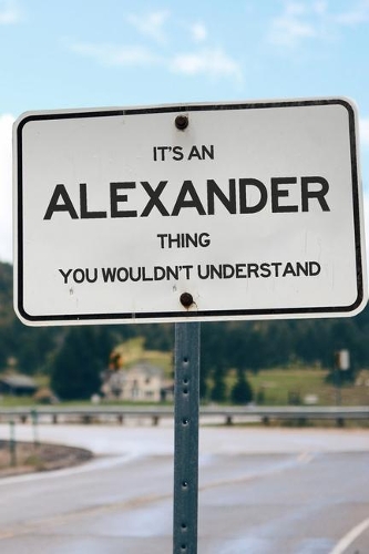 It's an Alexander Thing You Wouldn't Understand