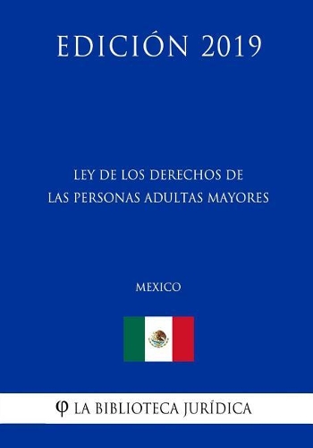 Ley de Los Derechos de Las Personas Adultas Mayores (México) (Edición 2019)