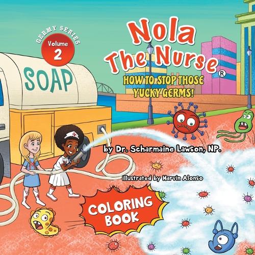 Nola The Nurse: How To Stop Those Yucky Germs Vol. 2 Coloring Book