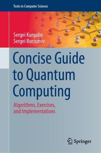 Concise Guide to Quantum Computing: Algorithms, Exercises, and Implementations(Texts in Computer Science)