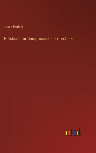 Hilfsbuch für Dampfmaschinen-Techniker