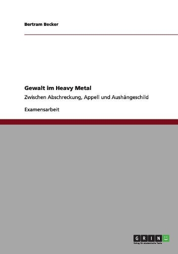 Gewalt im Heavy Metal: Zwischen Abschreckung, Appell und Aushängeschild(German)