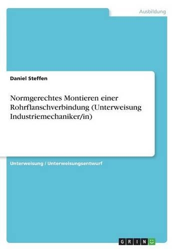 Normgerechtes Montieren einer Rohrflanschverbindung (Unterweisung Industriemechaniker/in): (German)