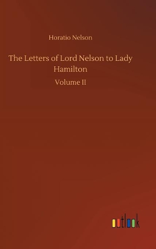 The Letters of Lord Nelson to Lady Hamilton
