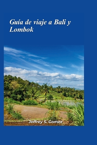 Guía de viaje a Bali y Lombok 2024: Explorando el encanto encantador, las calas ocultas, los picos volcánicos y las joyas culturales