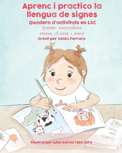 Aprenc i practico la llengua de signes.: Quadern d'activitats en LSC: dactilològic, colors, números i hores.(1 Quaderns d'Activitats En Lsc)