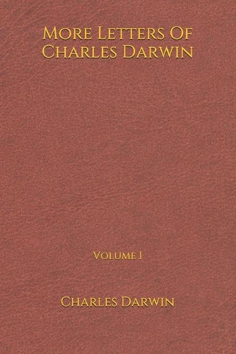 More Letters Of Charles Darwin: Volume I: (6*9)