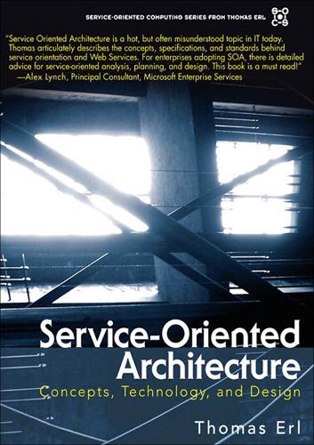 Service-Oriented Architecture: Concepts, Technology, and Design(The Pearson Service Technology Series from Thomas Erl)