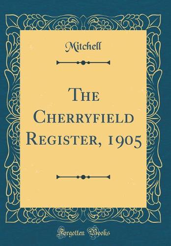 The Cherryfield Register, 1905 (Classic Reprint)