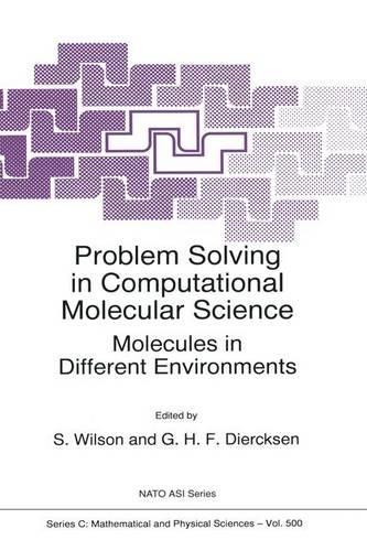 Problem Solving in Computational Molecular Science: Molecules in Different Environments(500 NATO Science Series C)
