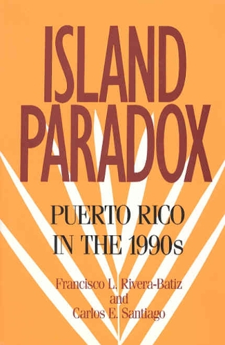 Island Paradox: Puerto Rico in the 1990s(1990 census research series)