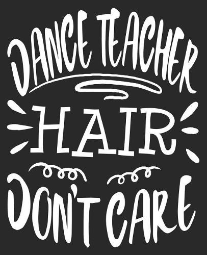 Dance Teacher Hair Don't Care