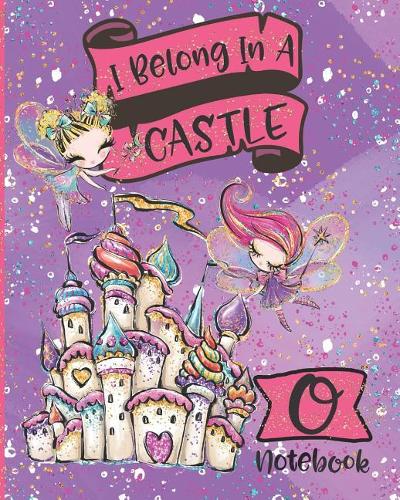 I Belong In A Castle Notebook O
