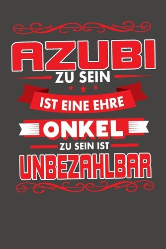 Azubi Zu Sein Ist Eine Ehre - Onkel Zu Sein Ist Unbezahlbar