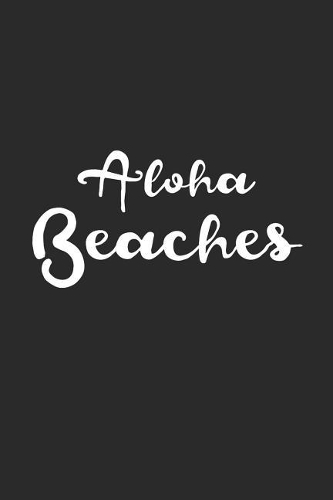 Aloha Beaches: Blank Lined Composition Notebook/Journal, 120 Page, Glossy Finish Quote Cover, 6x9