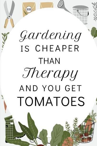Gardening Is Cheaper Than Therapy...