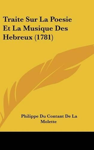 Traite Sur La Poesie Et La Musique Des Hebreux (1781): (French)