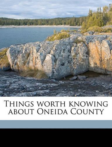 Things Worth Knowing about Oneida County