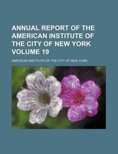 Annual Report of the American Institute of the City of New York Volume 19