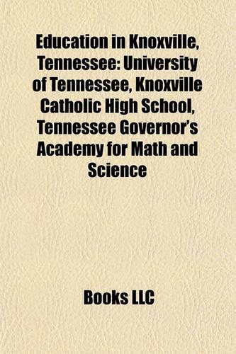 Education in Knoxville, Tennessee: University of Tennessee, Knoxville Catholic High School, Tennessee Governor's Academy for Math and Science(English)