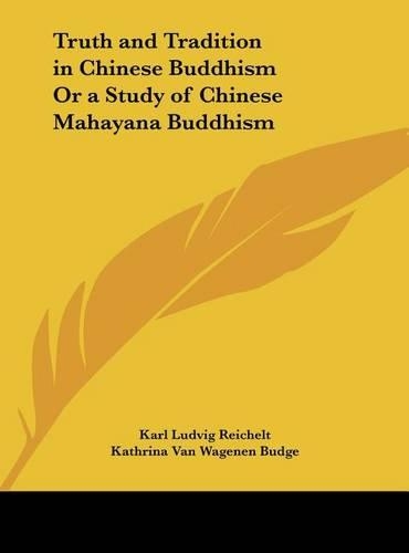 Truth and Tradition in Chinese Buddhism Or a Study of Chinese Mahayana Buddhism