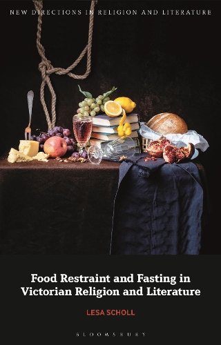Food Restraint and Fasting in Victorian Religion and Literature: (New Directions in Religion and Literature)