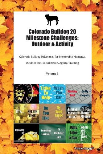 Colorado Bulldog 20 Milestone Challenges: Outdoor & Activity Colorado Bulldog Milestones for Memorable Moments, Outdoor Fun, Socialization, Agility, Training Volume 3