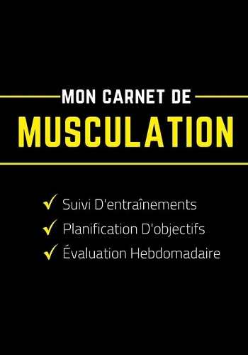 Mon Carnet De Musculation: Cahier d'entraînement - Planifiez + Mesurez + Évaluez - Idéal cadeau pour les passionnés du Musculation - 160 Pages.