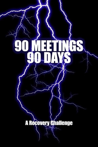90 Meetings 90 Days: A Recovery Challenge: Weather the Storm - The 12-Step Program tradition of attending 90 meetings in 90 days establishes a foundation for strong sobr(1 90 in 90 Odaat Challenge)