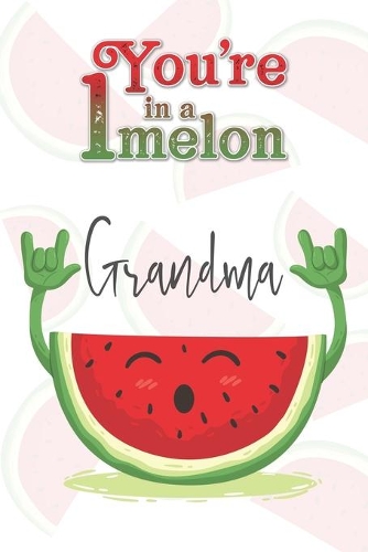 You're 1 in a Melon Grandma: A Watermelon Doodling & Coloring Notebook, perfect as a gift for women & girls Anti Stress Coloring for Adults