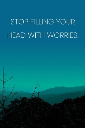 Inspirational Quote Notebook - 'Stop Filling Your Head With Worries.' - Inspirational Journal to Write in - Inspirational Quote Diary
