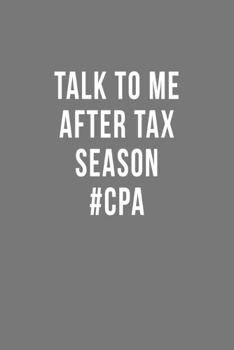 Talk to me AFTER Tax Season #CPA