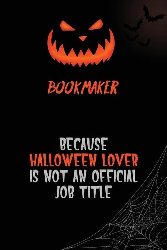 bookmaker Because Halloween Lover Is Not An Official Job Title: 6x9 120 Pages Halloween Special Pumpkin Jack O'Lantern Blank Lined Paper Notebook Journal