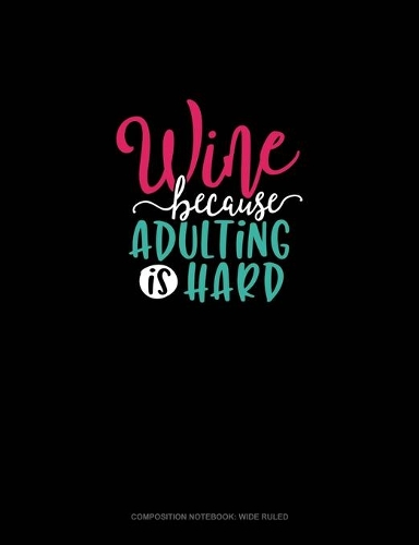 Wine Because Adulting Is Hard