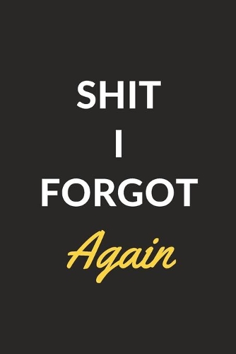 Shit I Forgot Again