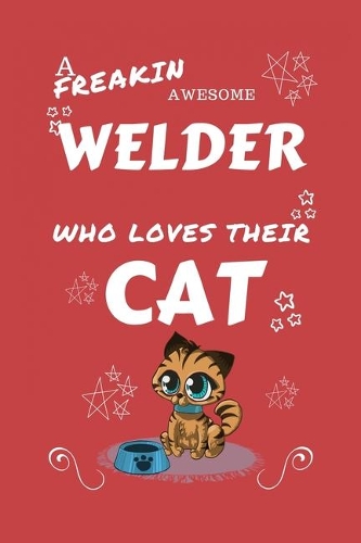 A Freakin Awesome Welder Who Loves Their Cat