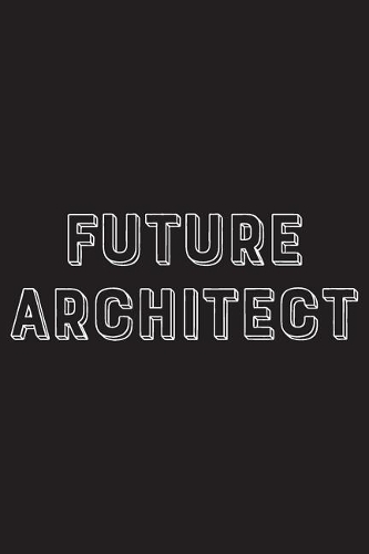 Future Architect: Future Architect Gift, Architect Journal, Architecture Student Gifts